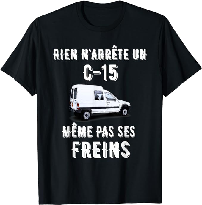 T-shirt "rien n'arrête un C15, même pas ses freins".